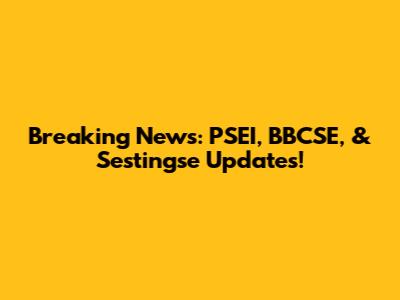 Breaking News: PSEI, BBCSE, & Sestingse Updates!