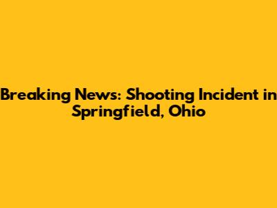 Breaking News: Shooting Incident in Springfield, Ohio