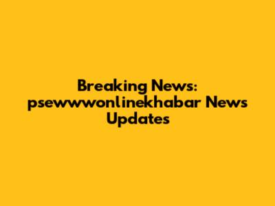 Breaking News: psewwwonlinekhabar News Updates