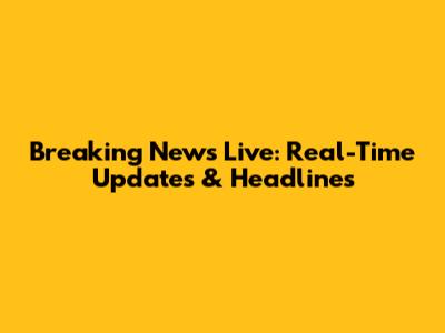 Breaking News Live: Real-Time Updates & Headlines