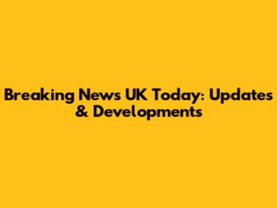 Breaking News UK Today: Updates & Developments