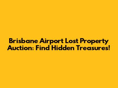 Brisbane Airport Lost Property Auction: Find Hidden Treasures!