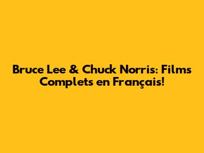 Bruce Lee & Chuck Norris: Films Complets en Français!