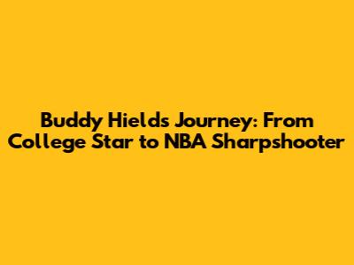 Buddy Hield's Journey: From College Star to NBA Sharpshooter