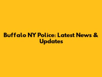 Buffalo NY Police: Latest News & Updates