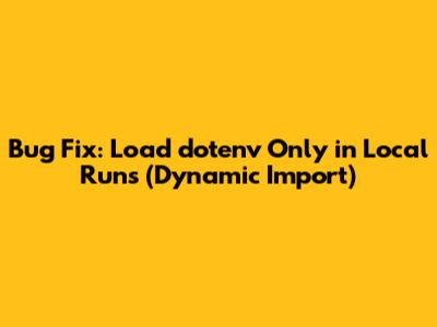 Bug Fix: Load dotenv Only in Local Runs (Dynamic Import)