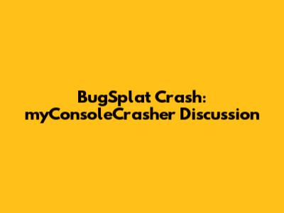 BugSplat Crash: myConsoleCrasher Discussion