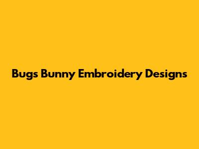 Bugs Bunny Embroidery Designs