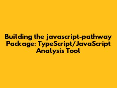 Building the javascript-pathway Package: TypeScript/JavaScript Analysis Tool