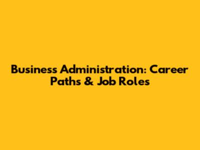 Business Administration: Career Paths & Job Roles
