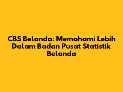 CBS Belanda: Memahami Lebih Dalam Badan Pusat Statistik Belanda