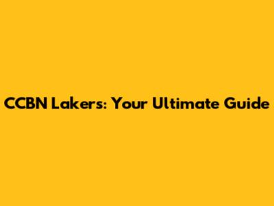 CCBN Lakers: Your Ultimate Guide