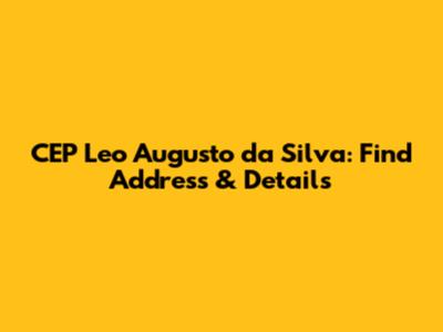 CEP Leo Augusto da Silva: Find Address & Details