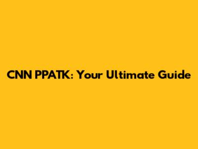 CNN PPATK: Your Ultimate Guide