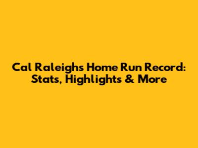 Cal Raleigh's Home Run Record: Stats, Highlights & More