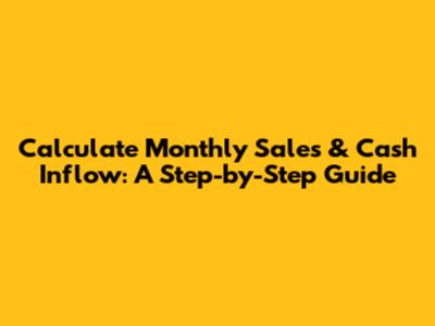 Calculate Monthly Sales & Cash Inflow: A Step-by-Step Guide