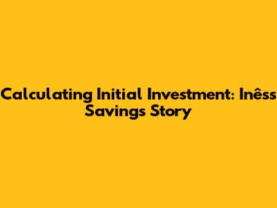Calculating Initial Investment: Inês's Savings Story