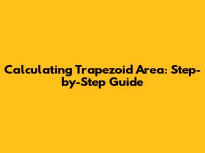 Calculating Trapezoid Area: Step-by-Step Guide