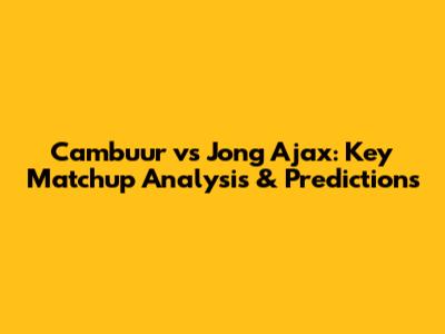 Cambuur vs Jong Ajax: Key Matchup Analysis & Predictions