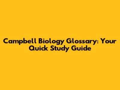 Campbell Biology Glossary: Your Quick Study Guide