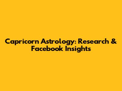 Capricorn Astrology: Research & Facebook Insights