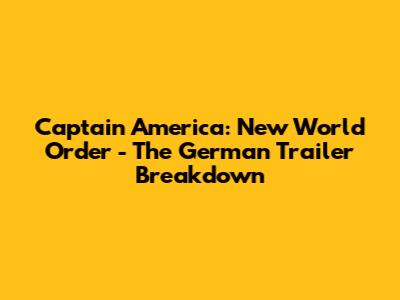 Captain America: New World Order - The German Trailer Breakdown