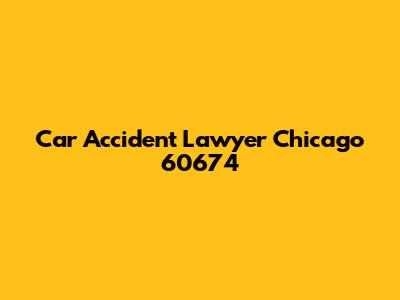 Car Accident Lawyer Chicago 60674