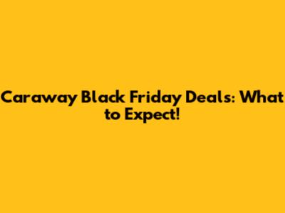 Caraway Black Friday Deals: What to Expect!