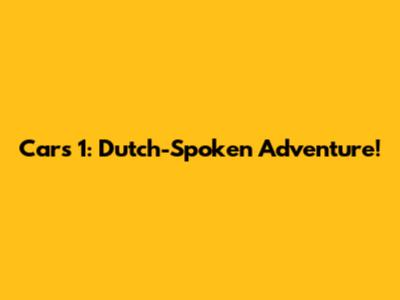 Cars 1: Dutch-Spoken Adventure!