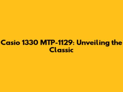 Casio 1330 MTP-1129: Unveiling the Classic