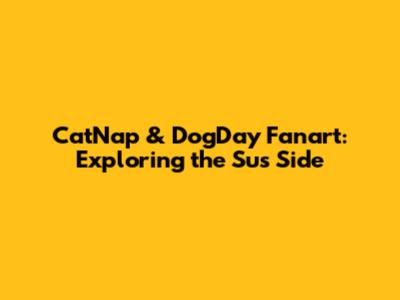 CatNap & DogDay Fanart: Exploring the 'Sus' Side