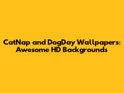 CatNap and DogDay Wallpapers: Awesome HD Backgrounds