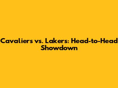 Cavaliers vs. Lakers: Head-to-Head Showdown