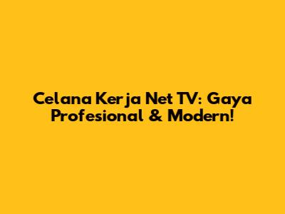 Celana Kerja Net TV: Gaya Profesional & Modern!