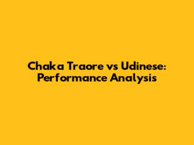 Chaka Traore vs Udinese: Performance Analysis