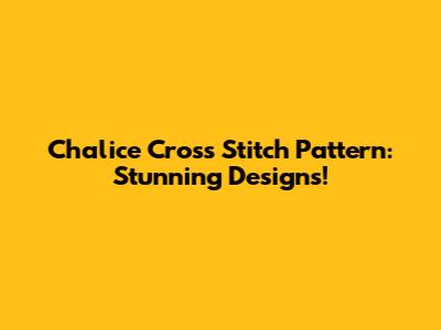 Chalice Cross Stitch Pattern: Stunning Designs!