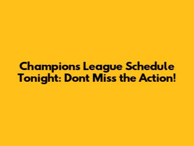 Champions League Schedule Tonight: Don't Miss the Action!