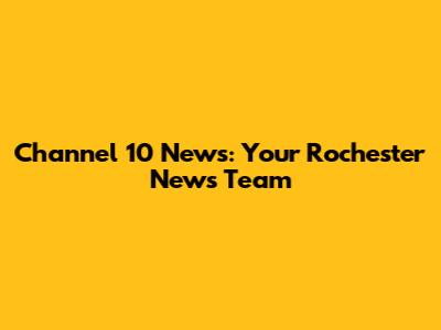 Channel 10 News: Your Rochester News Team