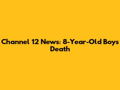 Channel 12 News: 8-Year-Old Boy's Death