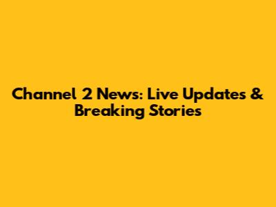 Channel 2 News: Live Updates & Breaking Stories