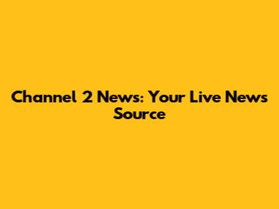 Channel 2 News: Your Live News Source