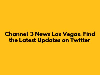 Channel 3 News Las Vegas: Find the Latest Updates on Twitter