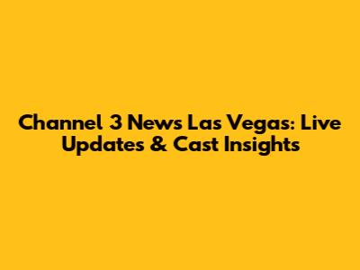 Channel 3 News Las Vegas: Live Updates & Cast Insights