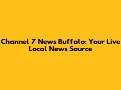Channel 7 News Buffalo: Your Live Local News Source