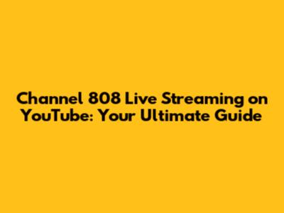 Channel 808 Live Streaming on YouTube: Your Ultimate Guide