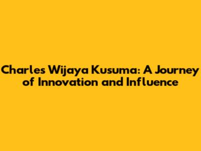Charles Wijaya Kusuma: A Journey of Innovation and Influence