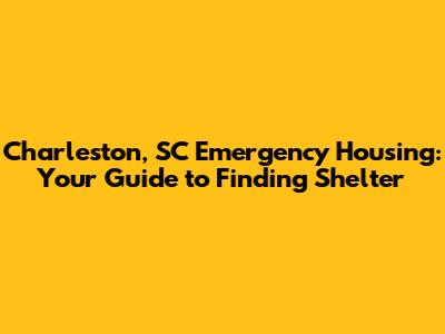 Charleston, SC Emergency Housing: Your Guide to Finding Shelter