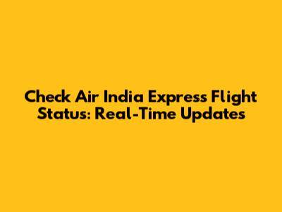 Check Air India Express Flight Status: Real-Time Updates