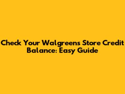 Check Your Walgreens Store Credit Balance: Easy Guide