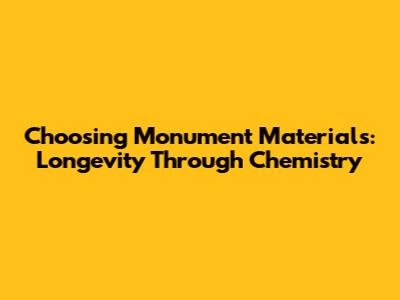 Choosing Monument Materials: Longevity Through Chemistry